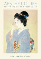 Aesthetic Life Beauty and Art in Modern Japan.