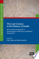 The Last Century in the History of Judah : The Seventh Century BCE in Archaeological, Historical, and Biblical Perspectives.