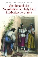 Gender and the negotiation of daily life in Mexico, 1750-1856 /