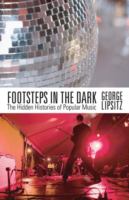 Footsteps in the dark : the hidden histories of popular music /