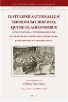 Iusti Lipsii Saturnalium Sermonum libri duo, qui de gladiatoribus Lipsius' Saturnaliengespräche, eine textkritische Ausgabe mit Übersetzung, Einführung und Anmerkungen /