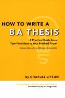 How to write a BA thesis a practical guide from your first ideas to your finished paper /