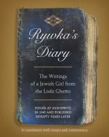 Rywka's diary : the writings of a Jewish girl from the Lodz Ghetto, found at Auschwitz in 1945 and published seventy years later /