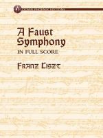 A Faust symphony : in three character pictures : in full score /