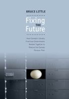 Fixing the Future : How canada's usually fractious governments worked together to rescue the canada pension plan /