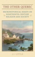 The Other Quebec : Microhistorical Essays on Nineteenth-Century Religion and Society.