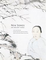 New songs on ancient tunes : 19th-20th century Chinese paintings and calligraphy from the Richard Fabian collection /