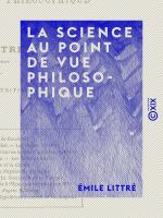 La Science au point de vue philosophique.