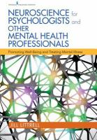 Neuroscience for psychologists and other mental health professionals promoting well-being and treating mental illness /