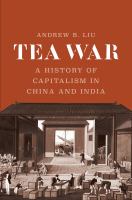 Tea war : a history of capitalism in China and India /
