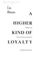 A higher kind of loyalty : a memoir by China's foremost journalist /