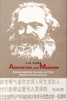 Aesthetics and Marxism Chinese aesthetic Marxists and their Western contemporaries /