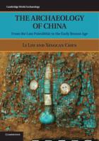 The archaeology of China from the late paleolithic to the early bronze age /