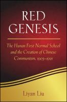 Red genesis : the Hunan Normal School and the creation of Chinese communism, 1903-1921 /