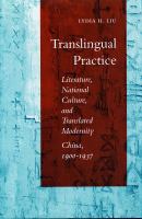 Translingual practice : literature, national culture, and translated modernity--China, 1900-1937 /