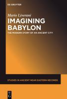 Imagining Babylon the modern story of an ancient city /