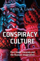 Conspiracy culture : post-Soviet paranoia and the Russian imagination /