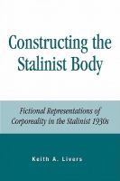 Constructing the Stalinist Body : Fictional Representations of Corporeality in the Stalinist 1930s.
