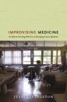 Improvising medicine : an African oncology ward in an emerging cancer epidemic /