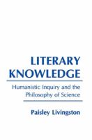Literary knowledge : humanistic inquiry and the philosophy of science /