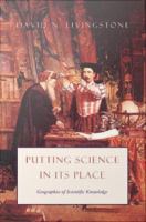 Putting science in its place geographies of scientific knowledge /