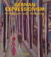 German expressionism : primitivism and modernity /