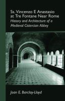 Ss. Vincenzo e Anastasio at Tre Fontane near Rome : history and architecture of a medieval Cistercian abbey /