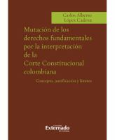 Mutación de los derechos fundamentales por la interpretación de la Corte Constitucional Colombiana : concepto, justificación y límites /