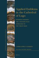 Applied emblems in the Cathedral of Lugo European sources for a Spanish cycle addressed to the Virgin Mary /