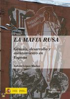 La mafia rusa génesis, desarrollo y asentamiento en España /