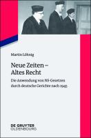Neue Zeiten, altes Recht die Anwendung von NS-Gesetzen durch deutsche Gerichte nach 1945 /
