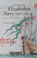 The making of the Elizabethan Navy, 1540-1590 : from the Solent to the Armada /