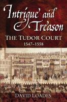 Intrigue and treason : the Tudor court, 1547-1558 /