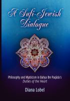 A Sufi-Jewish dialogue : philosophy and mysticism in Bahya Ibn Paquda's Duties of the heart /