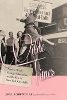 Wilde times Patricia Wilde, George Balanchine, and the rise of New York City Ballet /