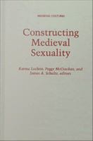 Constructing Medieval Sexuality.