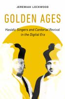 Golden ages Hasidic singers and cantorial revival in the digital era /