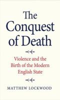 The conquest of death : violence and the birth of the modern English state /