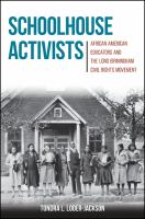 Schoolhouse activists African American educators and the long Birmingham civil rights movement /