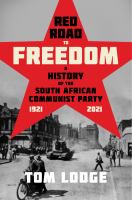 Red road to freedom : a history of the South African Communist Party, 1921-2021 /