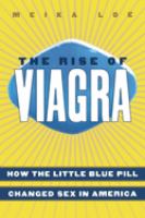 The rise of Viagra : how the little blue pill changed sex in America /