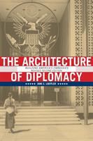 The architecture of diplomacy : building America's embassies /