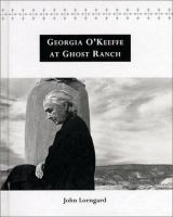 Georgia O'Keeffe at Ghost Ranch : a photo essay /