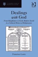 Dealings with God : From Blasphemers in Early Modern Zurich to a Cultural History of Religiousness.