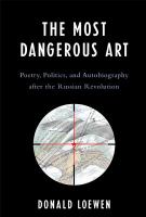 The most dangerous art poetry, politics and autobiography after the Russian revolution /