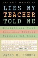 Lies my teacher told me : everything your American history textbook got wrong /