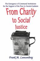 From charity to social justice the emergence of communal institutions for the support of the poor in ancient Judaism /