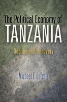 The Political Economy of Tanzania : Decline and Recovery.