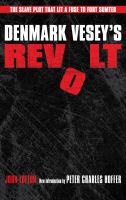 Denmark Vesey's Revolt : The Slave Plot that Lit a Fuse to Fort Sumter.