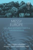 Messy Europe : Crisis, Race, and Nation-State in a Postcolonial World.